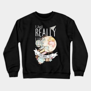 I Just Really Like Exploring, OK? Crewneck Sweatshirt